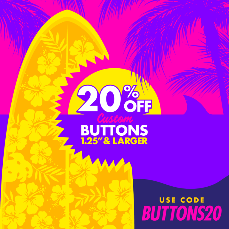 20% OFF Custom Buttons 1.25 Inches or Larger with code BUTTONS20