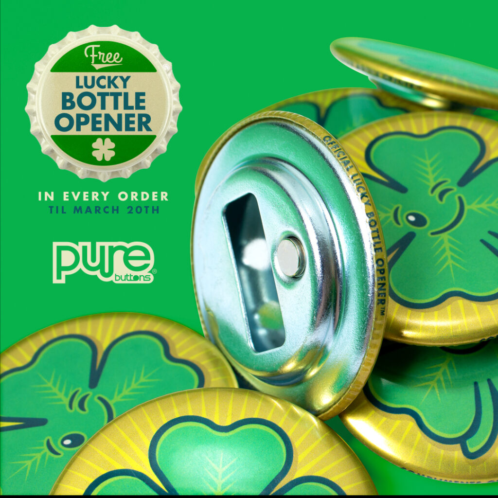 free lucky bottle opener in every order til march 20th at purebuttons.com